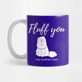 Fluff you You fluffin' fluff Mug